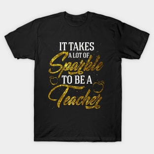 It takes a lot of sparkle to be a teacher T-Shirt